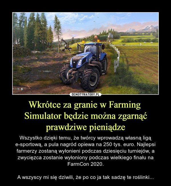 Wkrótce za granie w Farming 
Simulator będzie można zgarnąć
prawdziwe pieniądze