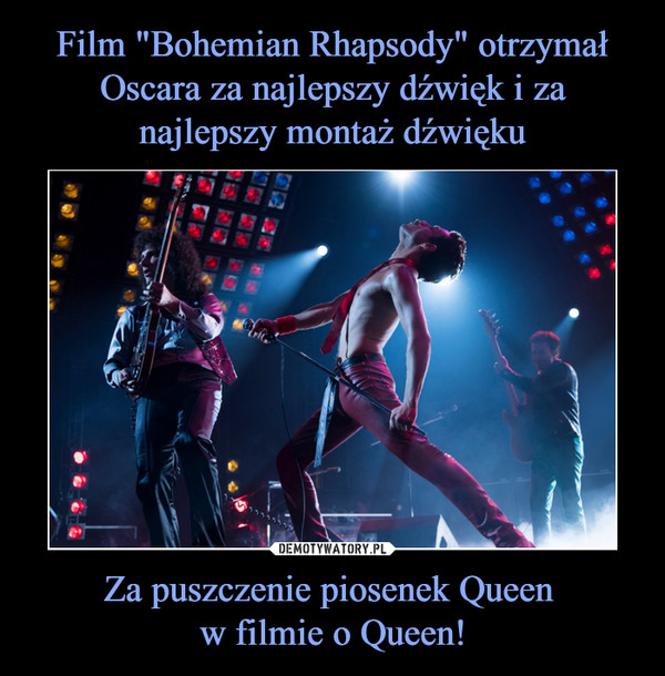 Za puszczenie piosenek Queen w filmie o Queen! –  