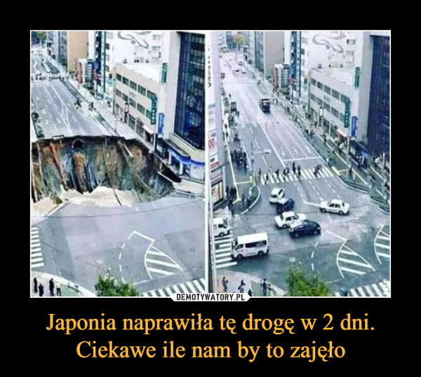 Japonia naprawiła tę drogę w 2 dni. Ciekawe ile nam by to zajęło –  
