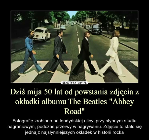 Dziś mija 50 lat od powstania zdjęcia z okładki albumu The Beatles "Abbey Road"