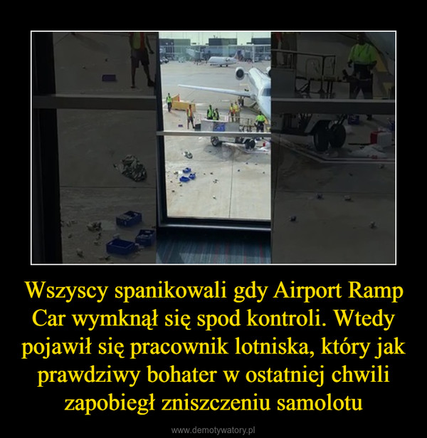 Wszyscy spanikowali gdy Airport Ramp Car wymknął się spod kontroli. Wtedy pojawił się pracownik lotniska, który jak prawdziwy bohater w ostatniej chwili zapobiegł zniszczeniu samolotu –  