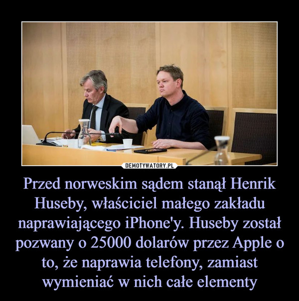 Przed norweskim sądem stanął Henrik Huseby, właściciel małego zakładu naprawiającego iPhone'y. Huseby został pozwany o 25000 dolarów przez Apple o to, że naprawia telefony, zamiast wymieniać w nich całe elementy