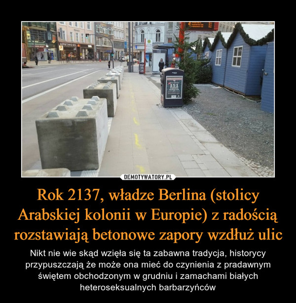 Rok 2137, władze Berlina (stolicy Arabskiej kolonii w Europie) z radością rozstawiają betonowe zapory wzdłuż ulic