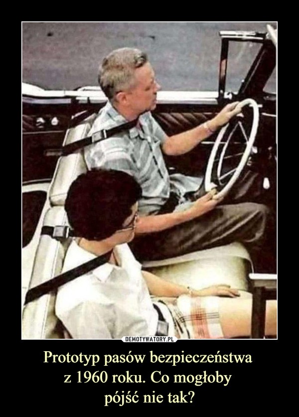 Prototyp pasów bezpieczeństwa z 1960 roku. Co mogłoby pójść nie tak? –  