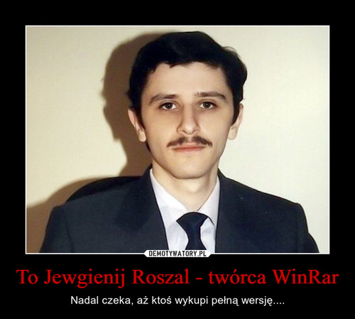 To Jewgienij Roszal - twórca WinRar