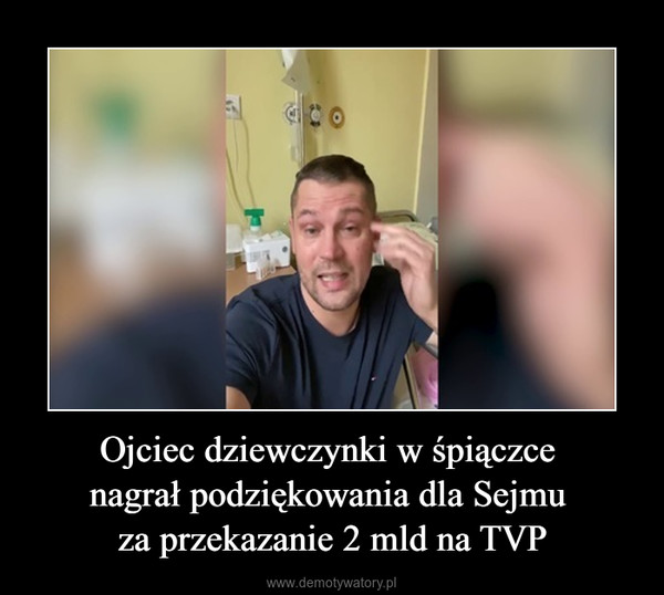 Ojciec dziewczynki w śpiączce nagrał podziękowania dla Sejmu za przekazanie 2 mld na TVP –  