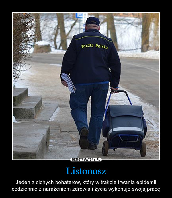 Listonosz – Jeden z cichych bohaterów, który w trakcie trwania epidemii codziennie z narażeniem zdrowia i życia wykonuje swoją pracę 