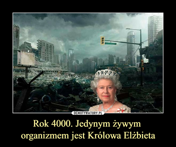Rok 4000. Jedynym żywym organizmem jest Królowa Elżbieta II –  