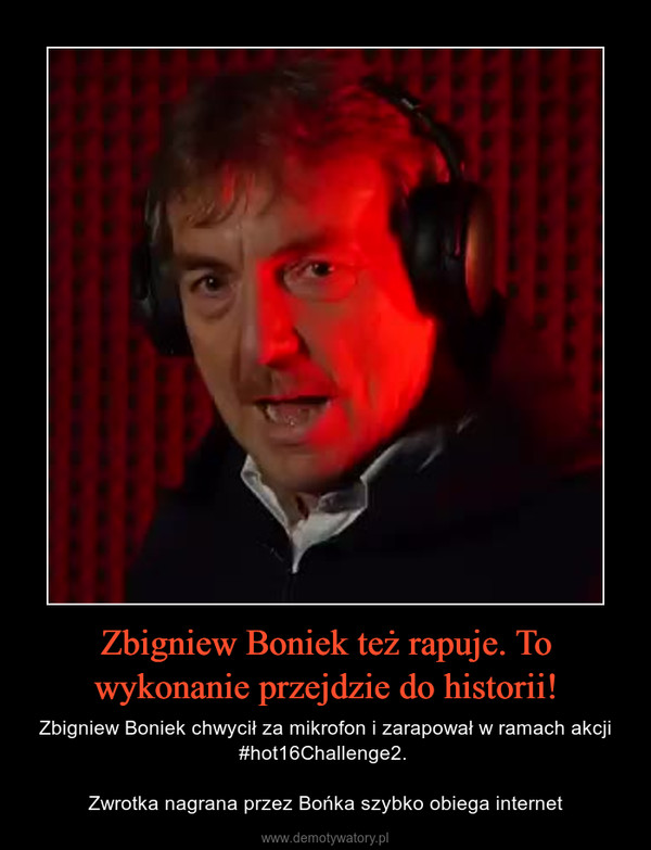 Zbigniew Boniek też rapuje. To wykonanie przejdzie do historii! – Zbigniew Boniek chwycił za mikrofon i zarapował w ramach akcji #hot16Challenge2. Zwrotka nagrana przez Bońka szybko obiega internet 