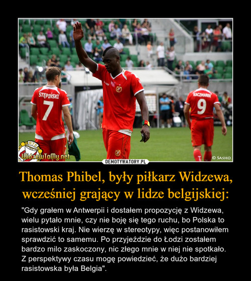 Thomas Phibel, były piłkarz Widzewa, wcześniej grający w lidze belgijskiej: