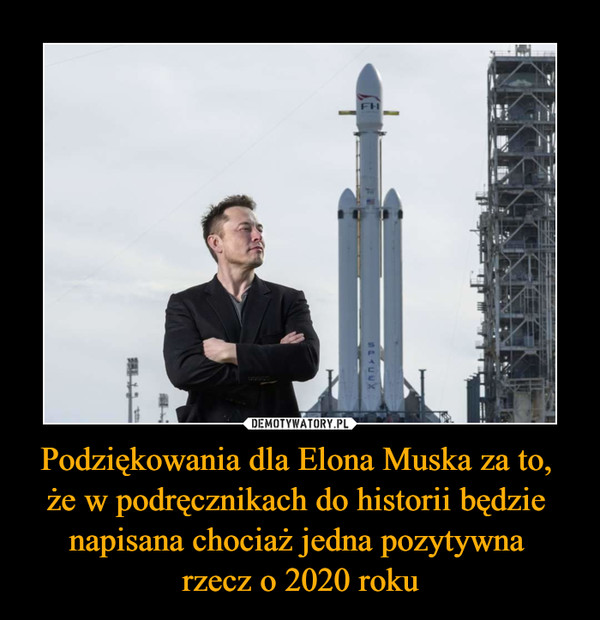 Podziękowania dla Elona Muska za to, że w podręcznikach do historii będzie napisana chociaż jedna pozytywna rzecz o 2020 roku –  