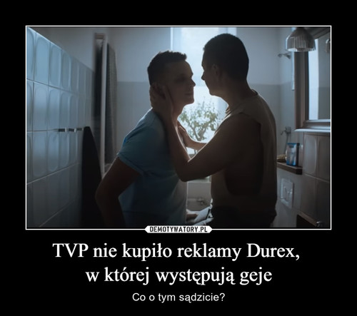 TVP nie kupiło reklamy Durex, 
w której występują geje