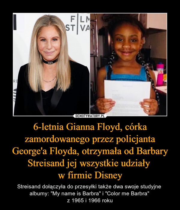 6-letnia Gianna Floyd, córka zamordowanego przez policjanta George'a Floyda, otrzymała od Barbary Streisand jej wszystkie udziały w firmie Disney – Streisand dołączyła do przesyłki także dwa swoje studyjne albumy: "My name is Barbra" i "Color me Barbra" z 1965 i 1966 roku 
