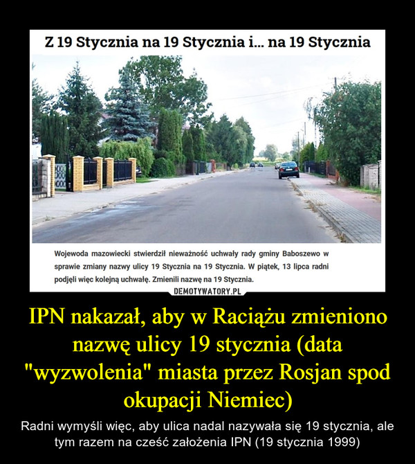 IPN nakazał, aby w Raciążu zmieniono nazwę ulicy 19 stycznia (data "wyzwolenia" miasta przez Rosjan spod okupacji Niemiec)