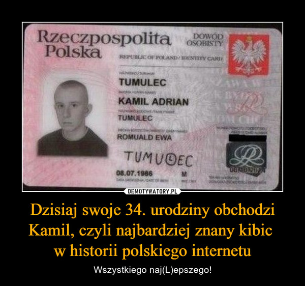 Dzisiaj swoje 34. urodziny obchodzi Kamil, czyli najbardziej znany kibic w historii polskiego internetu – Wszystkiego naj(L)epszego! 