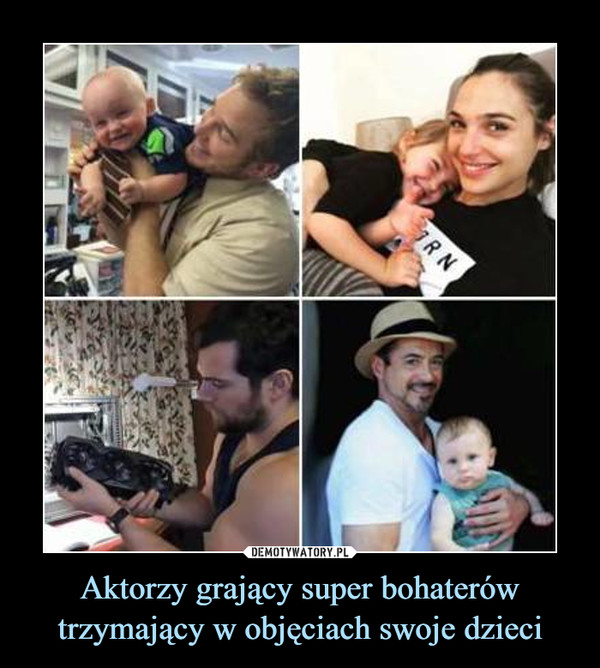 Aktorzy grający super bohaterów trzymający w objęciach swoje dzieci –  