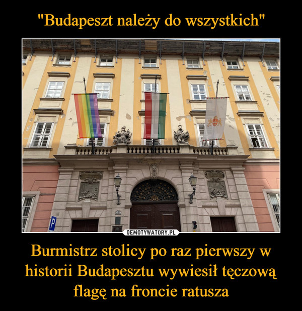 Burmistrz stolicy po raz pierwszy w historii Budapesztu wywiesił tęczową flagę na froncie ratusza –  