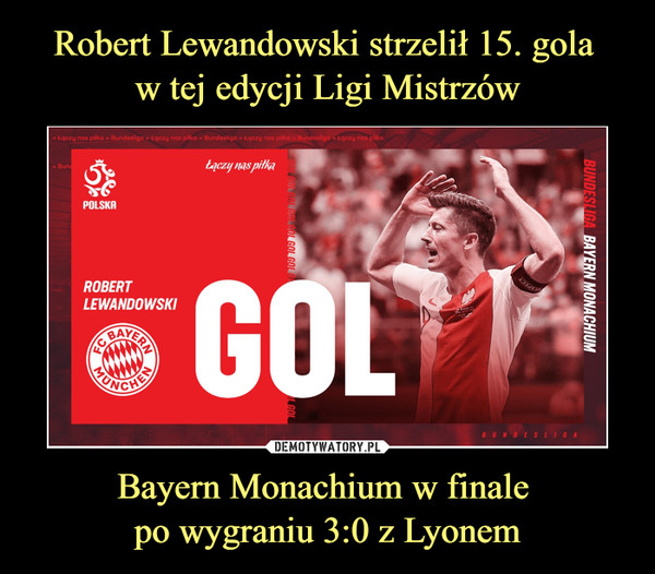 Bayern Monachium w finale po wygraniu 3:0 z Lyonem –  Robert Lewandowski Bayern Monachium GOL