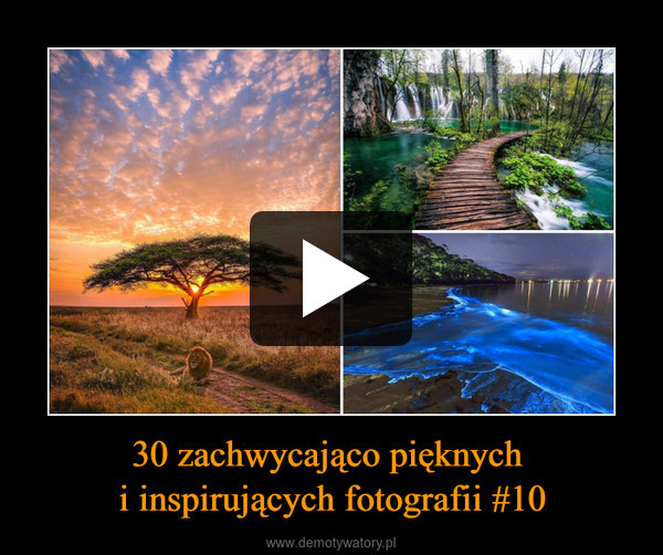 30 zachwycająco pięknych 
i inspirujących fotografii #10