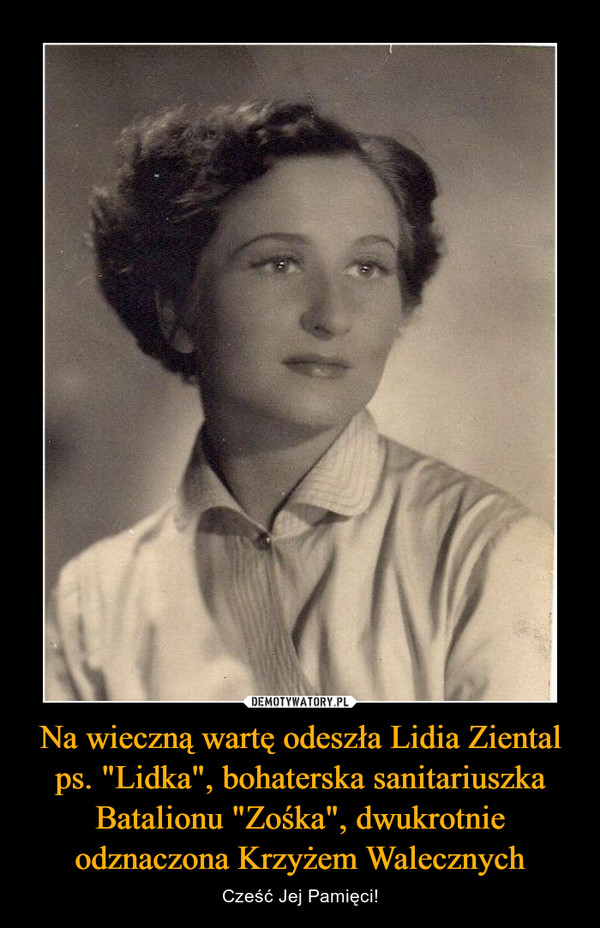 Na wieczną wartę odeszła Lidia Ziental ps. "Lidka", bohaterska sanitariuszka Batalionu "Zośka", dwukrotnie odznaczona Krzyżem Walecznych – Cześć Jej Pamięci! 