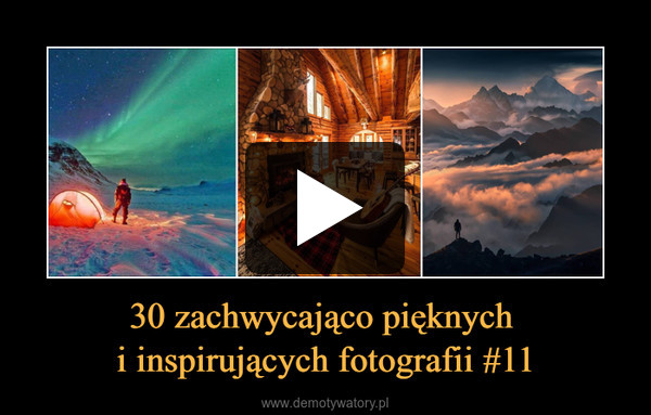 30 zachwycająco pięknych 
i inspirujących fotografii #11