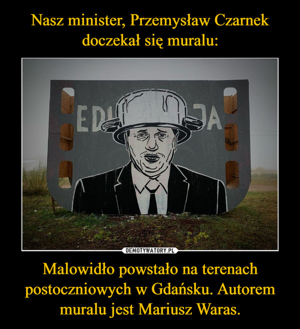 Nasz minister, Przemysław Czarnek doczekał się muralu: Malowidło powstało na terenach postoczniowych w Gdańsku. Autorem muralu jest Mariusz Waras.