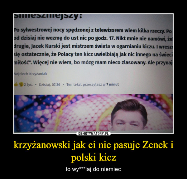 krzyżanowski jak ci nie pasuje Zenek i polski kicz – to wy***laj do niemiec 