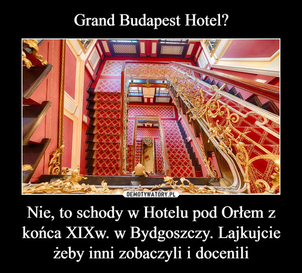 Nie, to schody w Hotelu pod Orłem z końca XIXw. w Bydgoszczy. Lajkujcie żeby inni zobaczyli i docenili –  