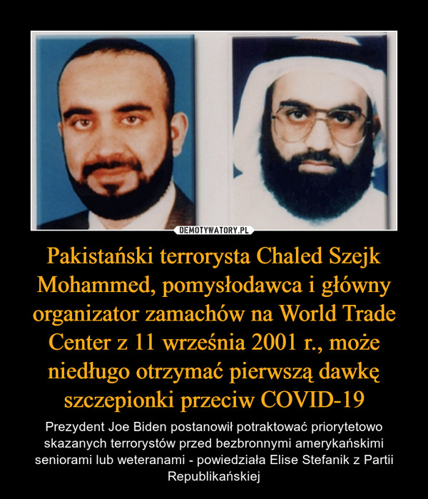 Pakistański terrorysta Chaled Szejk Mohammed, pomysłodawca i główny organizator zamachów na World Trade Center z 11 września 2001 r., może niedługo otrzymać pierwszą dawkę szczepionki przeciw COVID-19