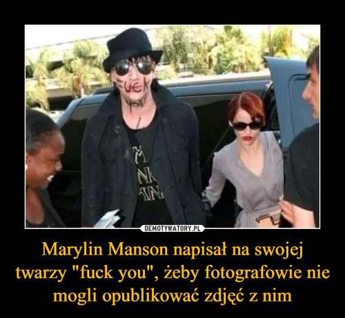 Marylin Manson napisał na swojej twarzy "fuck you", żeby fotografowie nie mogli opublikować zdjęć z nim