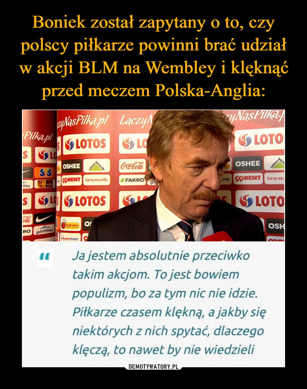Boniek został zapytany o to, czy polscy piłkarze powinni brać udział w akcji BLM na Wembley i klęknąć przed meczem Polska-Anglia:
