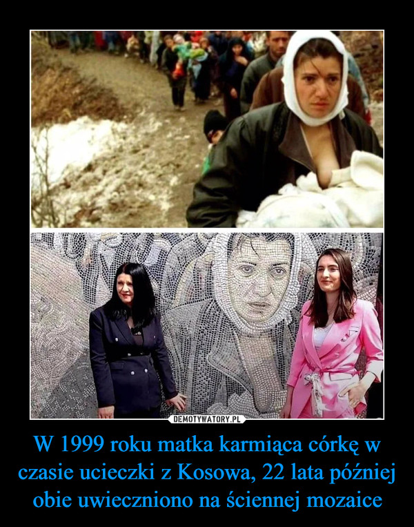 W 1999 roku matka karmiąca córkę w czasie ucieczki z Kosowa, 22 lata później obie uwieczniono na ściennej mozaice