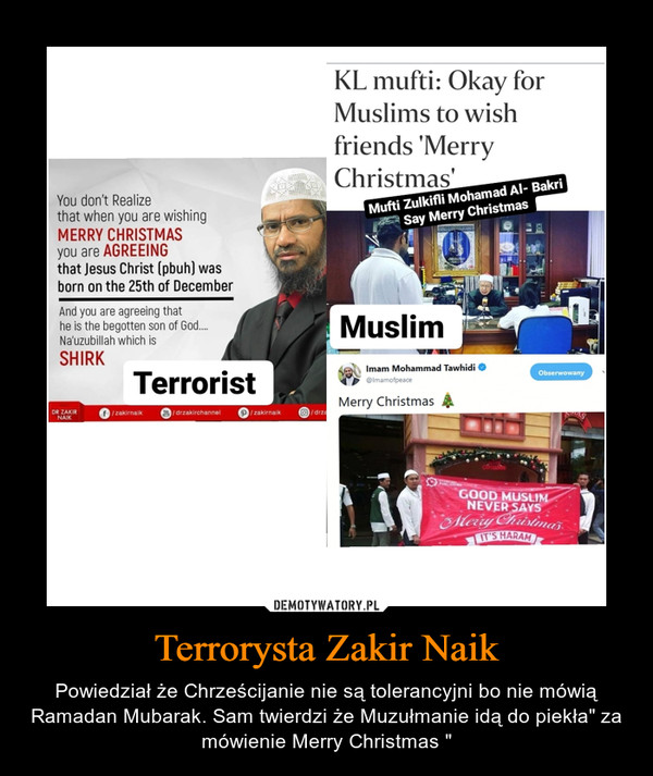 Terrorysta Zakir Naik – Powiedział że Chrześcijanie nie są tolerancyjni bo nie mówią Ramadan Mubarak. Sam twierdzi że Muzułmanie idą do piekła" za mówienie Merry Christmas " 