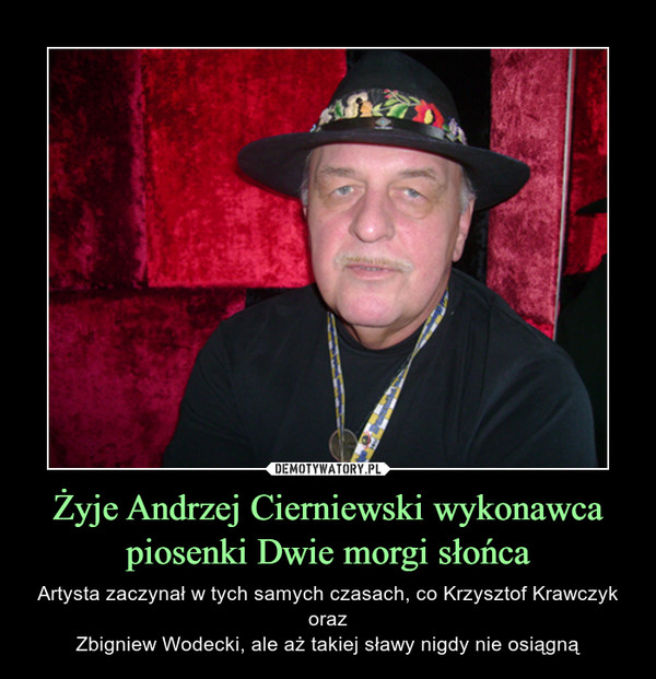 Żyje Andrzej Cierniewski wykonawca piosenki Dwie morgi słońca