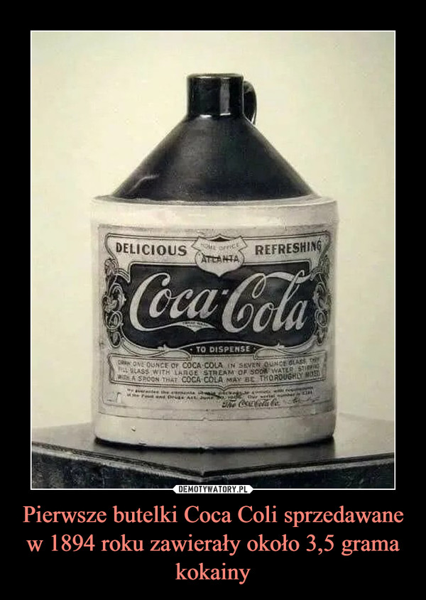 Pierwsze butelki Coca Coli sprzedawane w 1894 roku zawierały około 3,5 grama kokainy