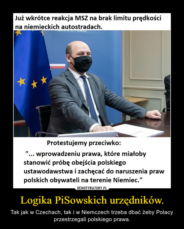 Logika PiSowskich urzędników. – Tak jak w Czechach, tak i w Niemczech trzeba dbać żeby Polacy przestrzegali polskiego prawa. 