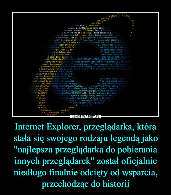 Internet Explorer, przeglądarka, która stała się swojego rodzaju legendą jako "najlepsza przeglądarka do pobierania innych przeglądarek" został oficjalnie niedługo finalnie odcięty od wsparcia, przechodząc do historii