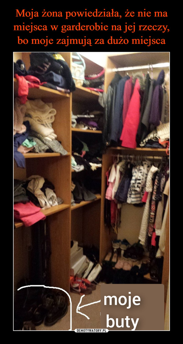 Moja żona powiedziała, że nie ma miejsca w garderobie na jej rzeczy, bo moje zajmują za dużo miejsca