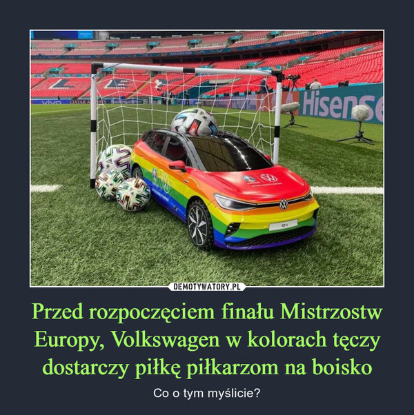 Przed rozpoczęciem finału Mistrzostw Europy, Volkswagen w kolorach tęczy dostarczy piłkę piłkarzom na boisko – Co o tym myślicie? 