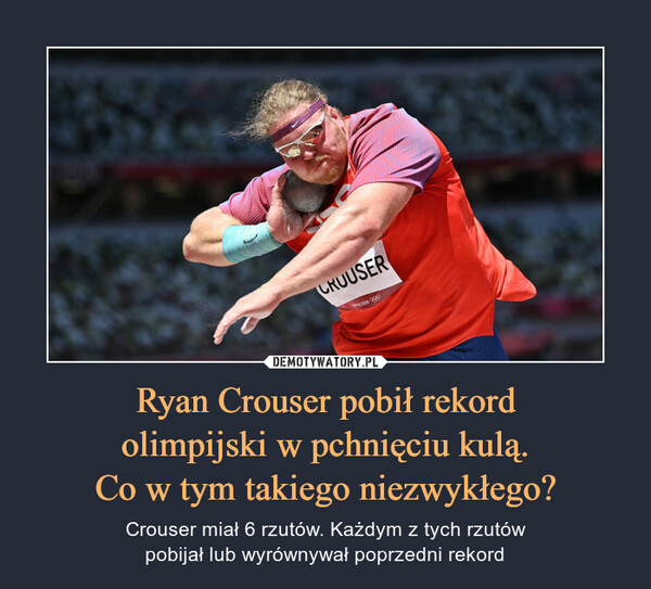 Ryan Crouser pobił rekord
olimpijski w pchnięciu kulą.
Co w tym takiego niezwykłego?