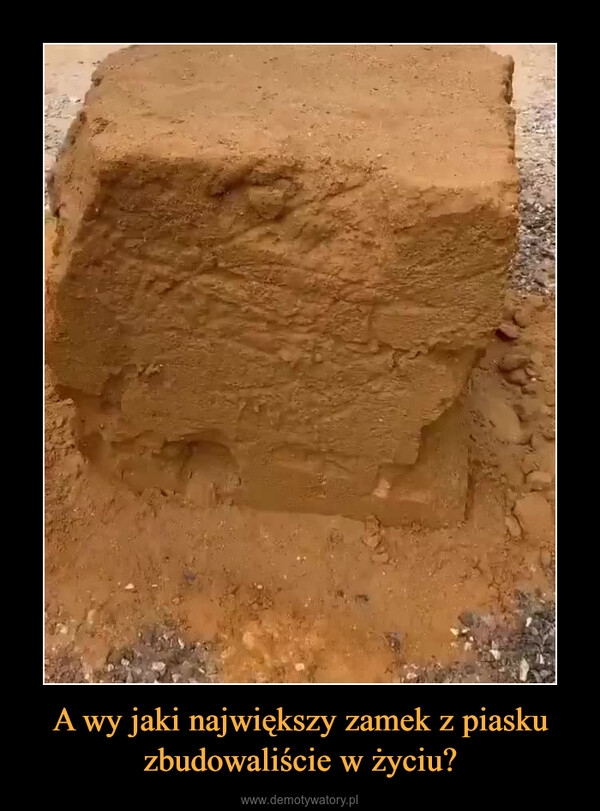 A wy jaki największy zamek z piasku zbudowaliście w życiu? –  