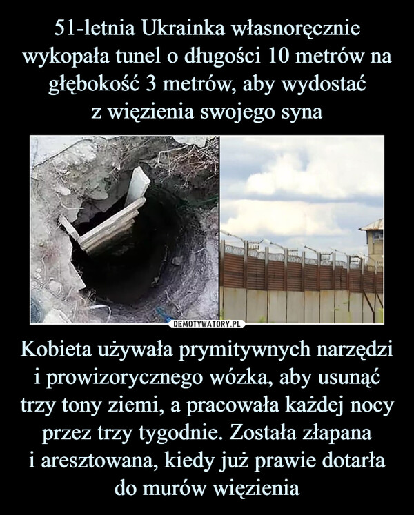 Kobieta używała prymitywnych narzędzi i prowizorycznego wózka, aby usunąć trzy tony ziemi, a pracowała każdej nocy przez trzy tygodnie. Została złapanai aresztowana, kiedy już prawie dotarłado murów więzienia –  