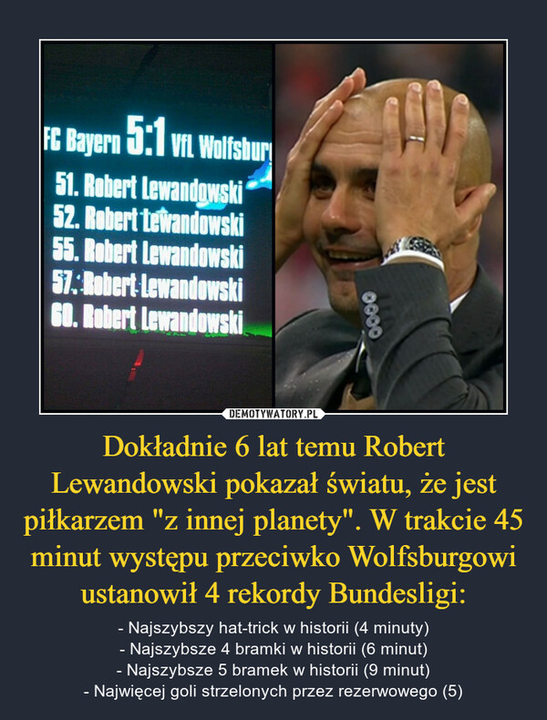 Dokładnie 6 lat temu Robert Lewandowski pokazał światu, że jest piłkarzem "z innej planety". W trakcie 45 minut występu przeciwko Wolfsburgowi ustanowił 4 rekordy Bundesligi: