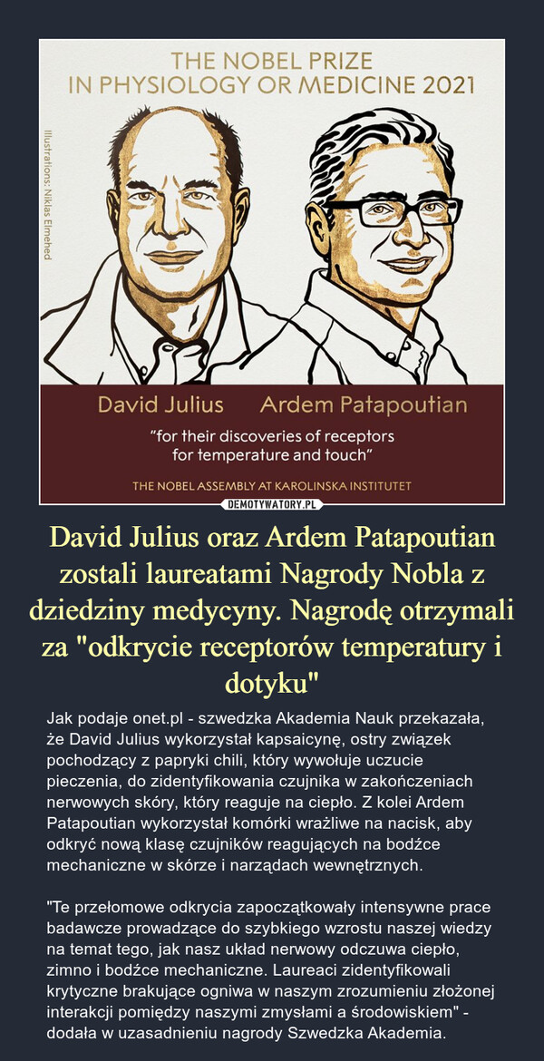 David Julius oraz Ardem Patapoutian zostali laureatami Nagrody Nobla z dziedziny medycyny. Nagrodę otrzymali za "odkrycie receptorów temperatury i dotyku"