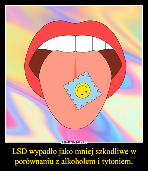 LSD wypadło jako mniej szkodliwe w porównaniu z alkoholem i tytoniem.