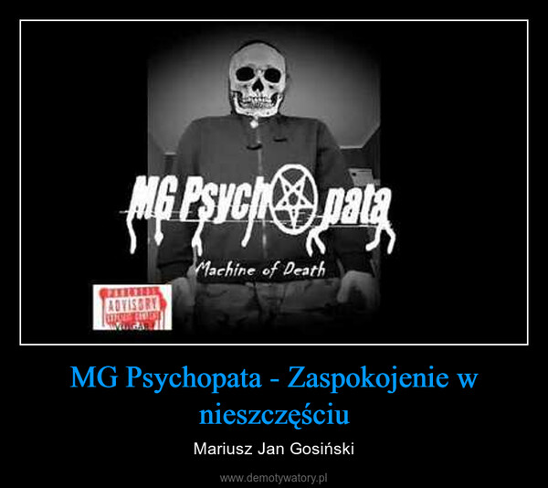 MG Psychopata - Zaspokojenie w nieszczęściu – Mariusz Jan Gosiński 