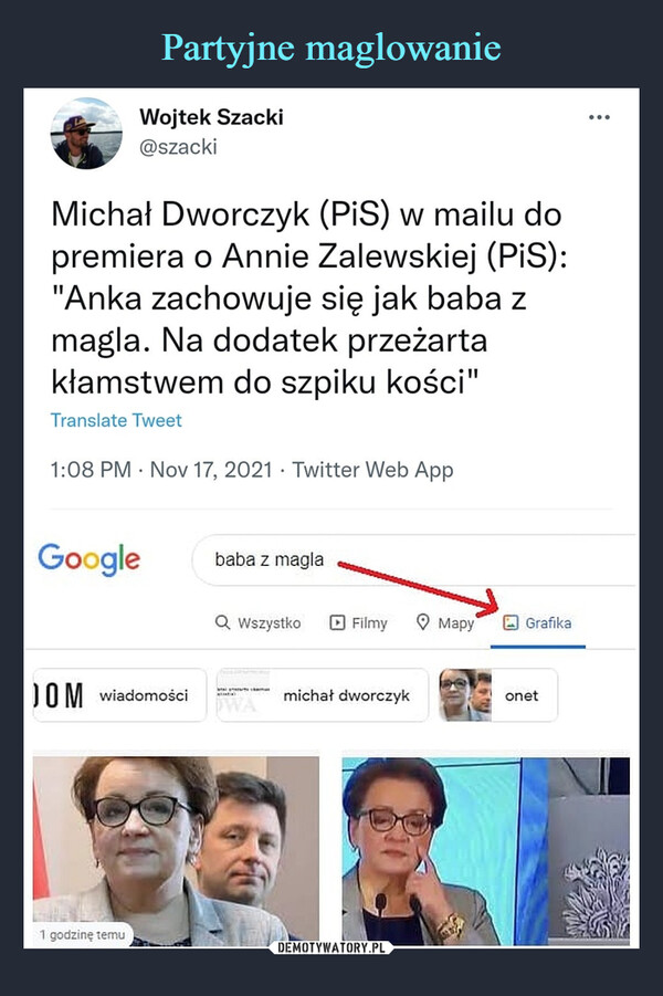  –  Wojtek Szacki@szackiMichał Dworczyk (PiS) w mailu dopremiera o Annie Zalewskiej (PiS):"Anka zachowuje się jak baba zmagla. Na dodatek przeżartakłamstwem do szpiku kości"