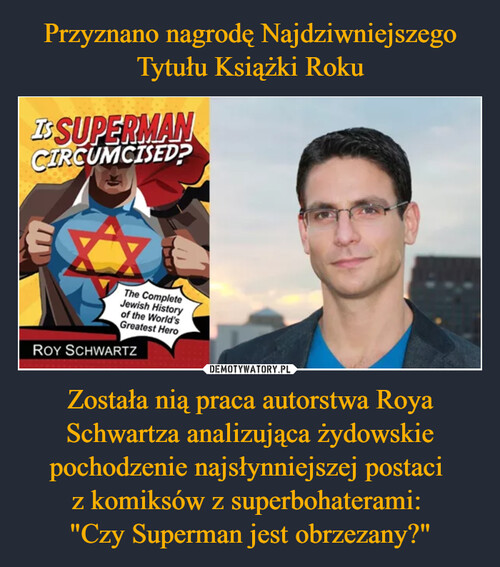 Przyznano nagrodę Najdziwniejszego Tytułu Książki Roku Została nią praca autorstwa Roya Schwartza analizująca żydowskie pochodzenie najsłynniejszej postaci 
z komiksów z superbohaterami: 
"Czy Superman jest obrzezany?"
