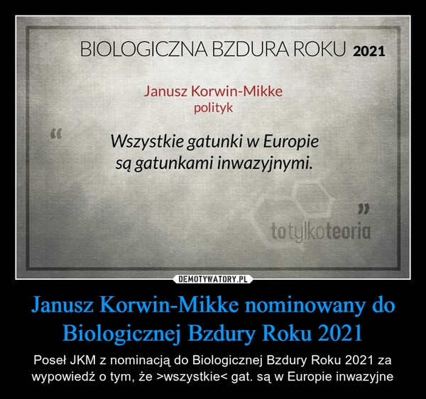 Janusz Korwin-Mikke nominowany do Biologicznej Bzdury Roku 2021 – Poseł JKM z nominacją do Biologicznej Bzdury Roku 2021 za wypowiedź o tym, że >wszystkie< gat. są w Europie inwazyjne 