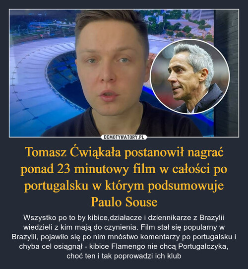 Tomasz Ćwiąkała postanowił nagrać ponad 23 minutowy film w całości po portugalsku w którym podsumowuje Paulo Souse